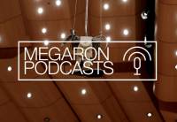 Megaron Podcasts 2020–2021: Απρόσμενες συναντήσεις