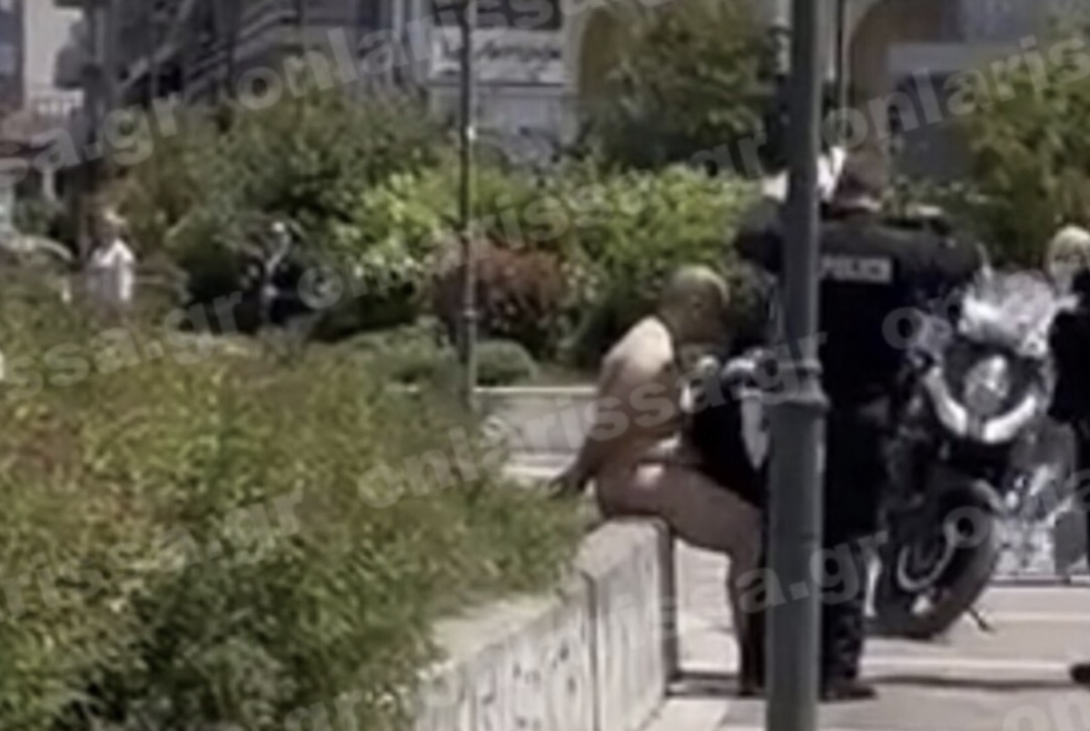 Λάρισα: 25χρονος κυκλοφορούσε γυμνός στο κέντρο της πόλης (βίντεο)